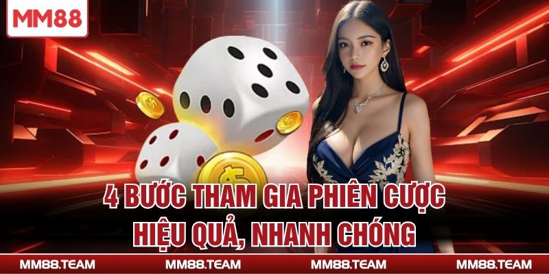 4 bước tham gia phiên cược hiệu quả, nhanh chóng