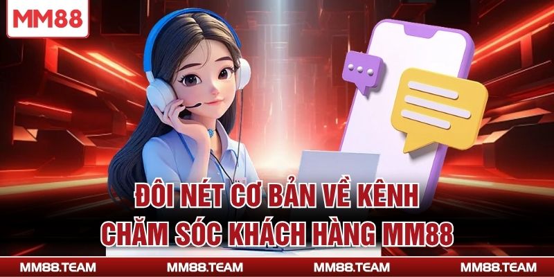 Đôi nét cơ bản về kênh chăm sóc khách hàng MM88