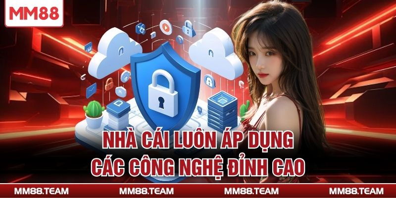 Nhà cái luôn áp dụng các công nghệ đỉnh cao