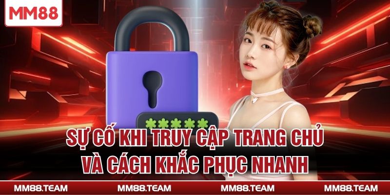 Sự cố khi truy cập trang chủ và cách khắc phục nhanh